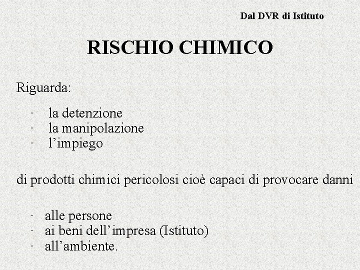 Dal DVR di Istituto RISCHIO CHIMICO Riguarda: · la detenzione · la manipolazione ·