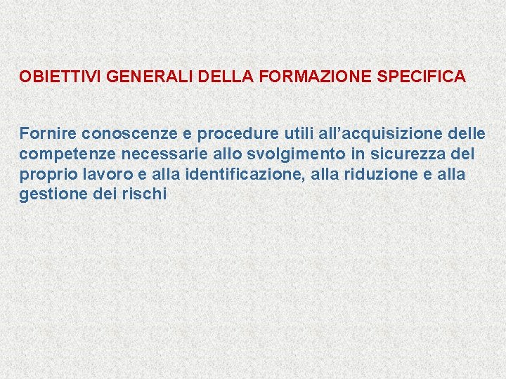 OBIETTIVI GENERALI DELLA FORMAZIONE SPECIFICA Fornire conoscenze e procedure utili all’acquisizione delle competenze necessarie