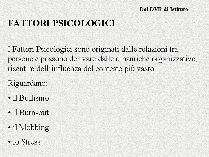 Dal DVR di Istituto FATTORI PSICOLOGICI I Fattori Psicologici sono originati dalle relazioni tra