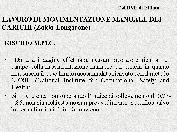 Dal DVR di Istituto LAVORO DI MOVIMENTAZIONE MANUALE DEI CARICHI (Zoldo-Longarone) RISCHIO M. M.