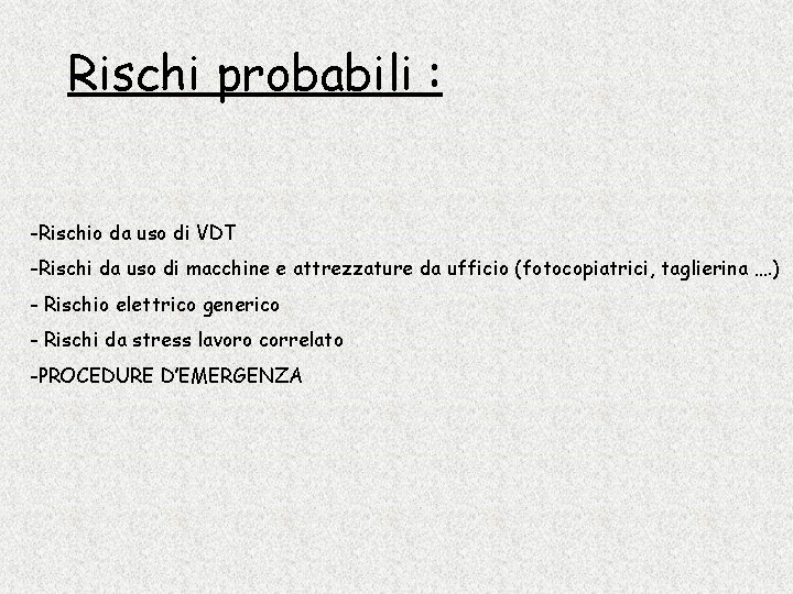 Rischi probabili : -Rischio da uso di VDT -Rischi da uso di macchine e