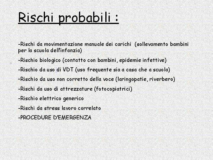 Rischi probabili : -Rischi da movimentazione manuale dei carichi (sollevamento bambini per la scuola