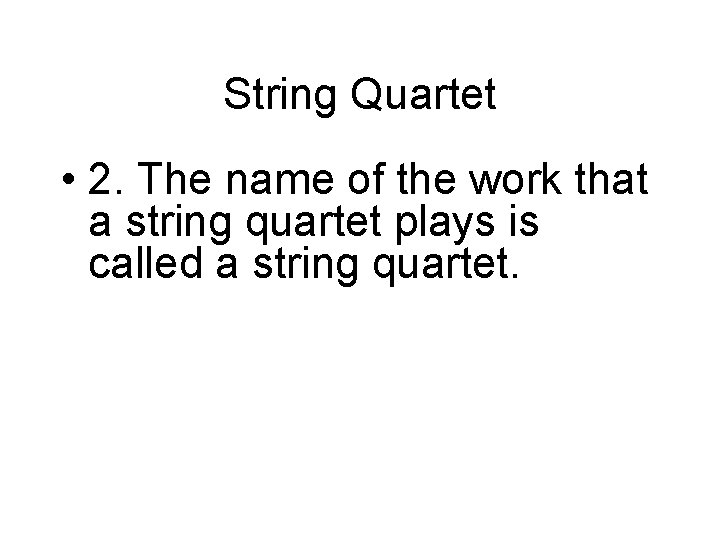 String Quartet • 2. The name of the work that a string quartet plays
