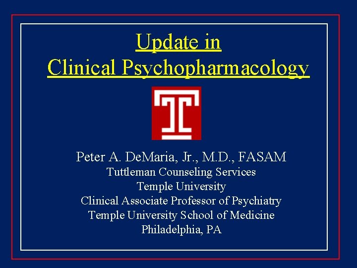 Update in Clinical Psychopharmacology Peter A. De. Maria, Jr. , M. D. , FASAM