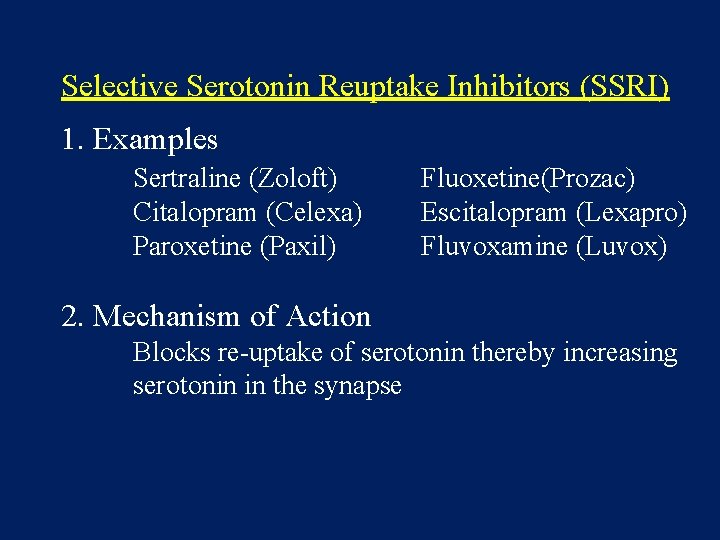 Selective Serotonin Reuptake Inhibitors (SSRI) 1. Examples Sertraline (Zoloft) Citalopram (Celexa) Paroxetine (Paxil) Fluoxetine(Prozac)