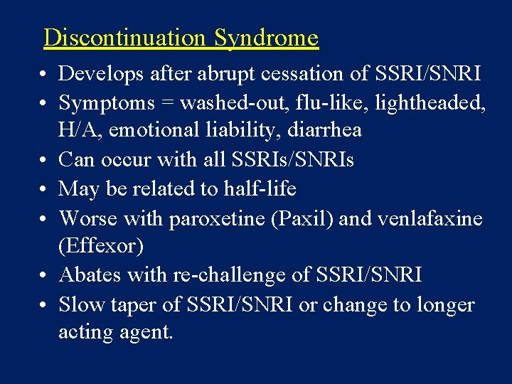 Discontinuation Syndrome • Develops after abrupt cessation of SSRI/SNRI • Symptoms = washed-out, flu-like,