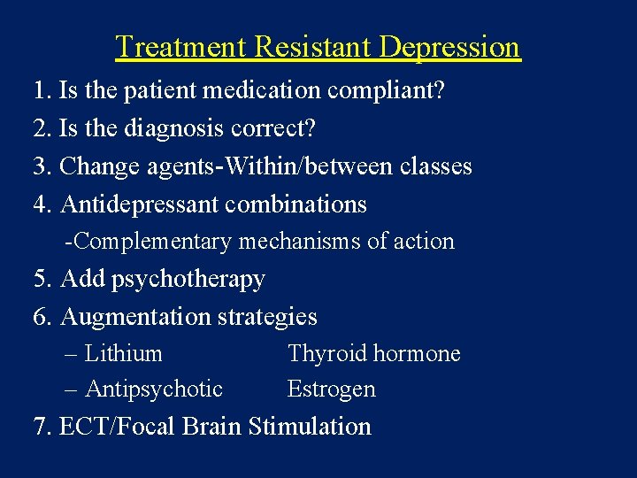 Treatment Resistant Depression 1. Is the patient medication compliant? 2. Is the diagnosis correct?