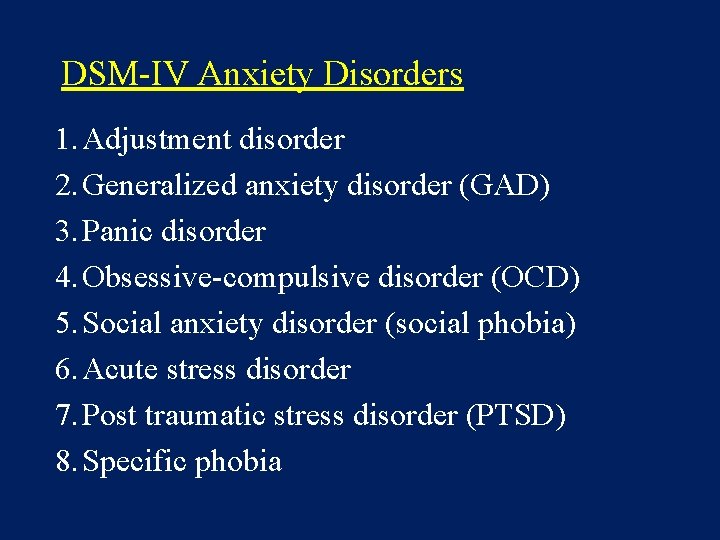 DSM-IV Anxiety Disorders 1. Adjustment disorder 2. Generalized anxiety disorder (GAD) 3. Panic disorder
