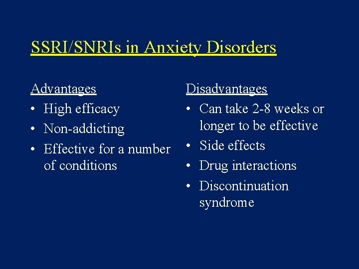 SSRI/SNRIs in Anxiety Disorders Advantages • High efficacy • Non-addicting • Effective for a