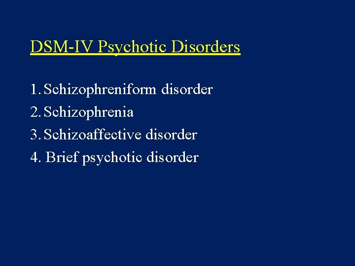 DSM-IV Psychotic Disorders 1. Schizophreniform disorder 2. Schizophrenia 3. Schizoaffective disorder 4. Brief psychotic