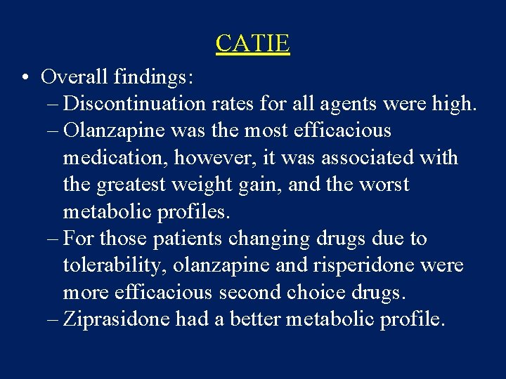 CATIE • Overall findings: – Discontinuation rates for all agents were high. – Olanzapine