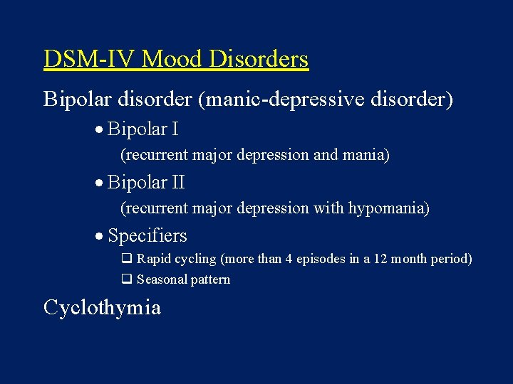 DSM-IV Mood Disorders Bipolar disorder (manic-depressive disorder) · Bipolar I (recurrent major depression and