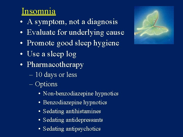 Insomnia • • • A symptom, not a diagnosis Evaluate for underlying cause Promote