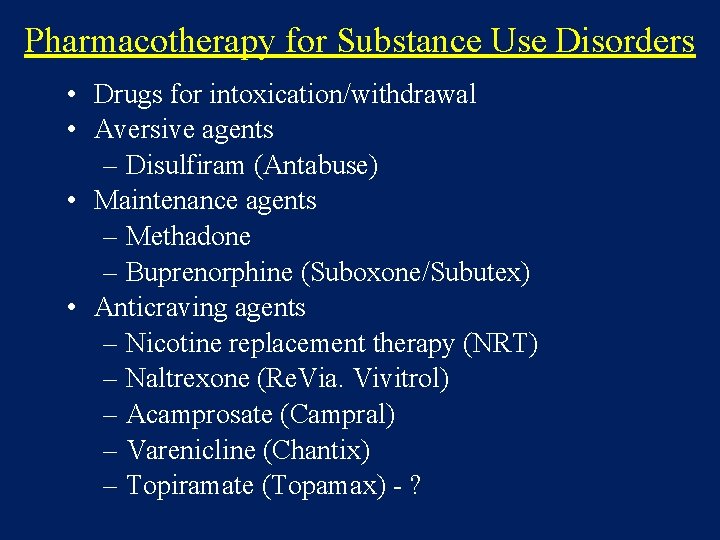 Pharmacotherapy for Substance Use Disorders • Drugs for intoxication/withdrawal • Aversive agents – Disulfiram