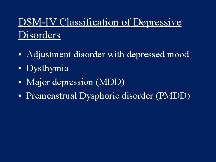 DSM-IV Classification of Depressive Disorders • • Adjustment disorder with depressed mood Dysthymia Major