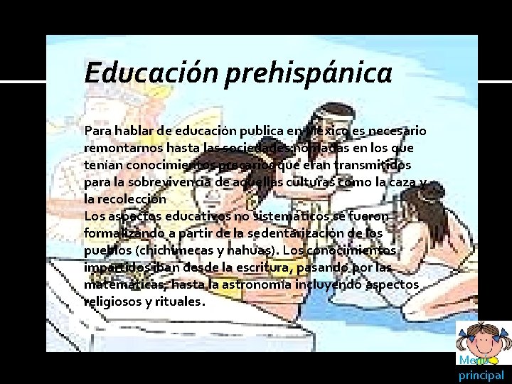 Educación prehispánica Para hablar de educación publica en México es necesario remontarnos hasta las