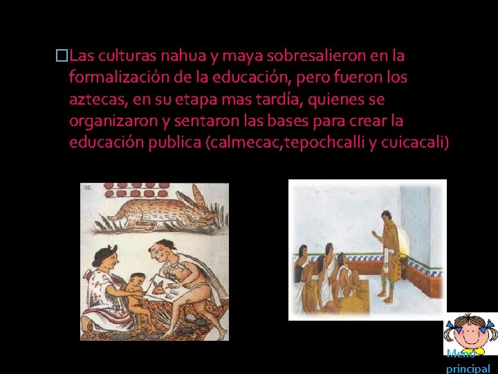 �Las culturas nahua y maya sobresalieron en la formalización de la educación, pero fueron