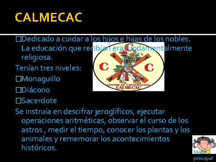 CALMECAC �Dedicado a cuidar a los hijos e hijas de los nobles. La educación