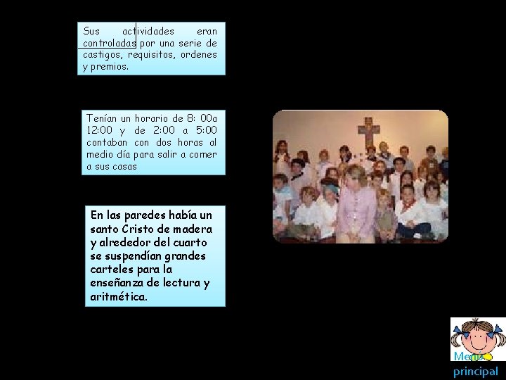 Sus actividades eran controladas por una serie de castigos, requisitos, ordenes y premios. Tenían Sus actividades eran controladas por una serie de castigos, requisitos, ordenes y premios. Tenían