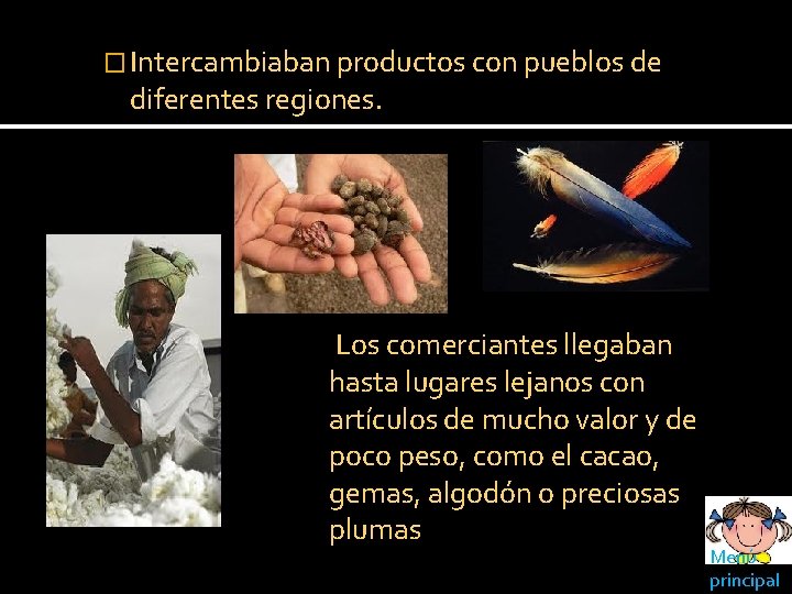 � Intercambiaban productos con pueblos de diferentes regiones. Los comerciantes llegaban hasta lugares lejanos