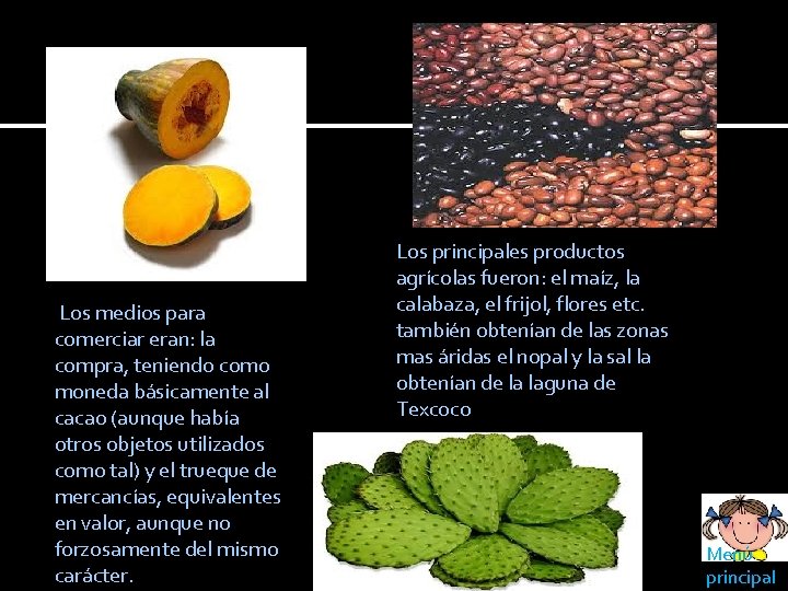 Los medios para comerciar eran: la compra, teniendo como moneda básicamente al cacao Los medios para comerciar eran: la compra, teniendo como moneda básicamente al cacao