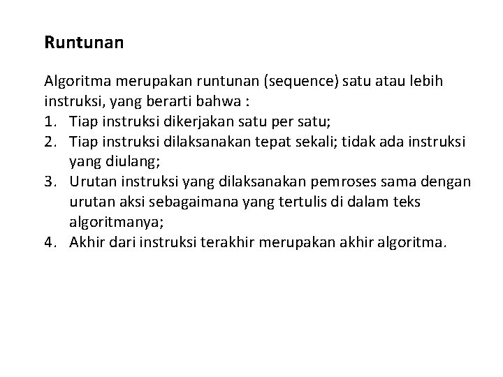 Runtunan Algoritma merupakan runtunan (sequence) satu atau lebih instruksi, yang berarti bahwa : 1.