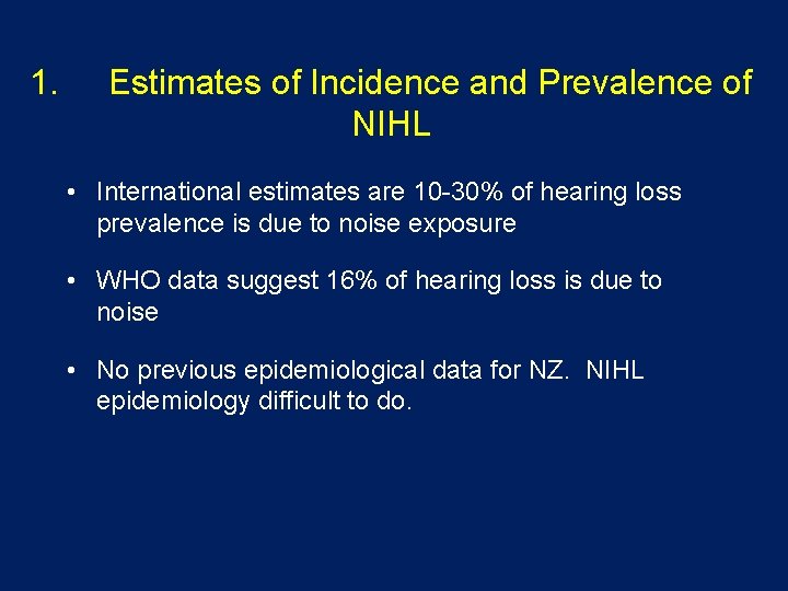 1. Estimates of Incidence and Prevalence of NIHL • International estimates are 10 -30%