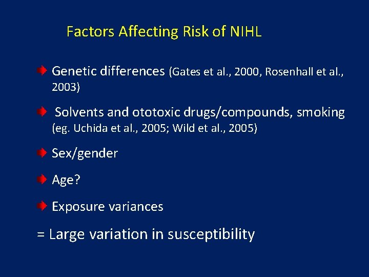 Factors Affecting Risk of NIHL Genetic differences (Gates et al. , 2000, Rosenhall et