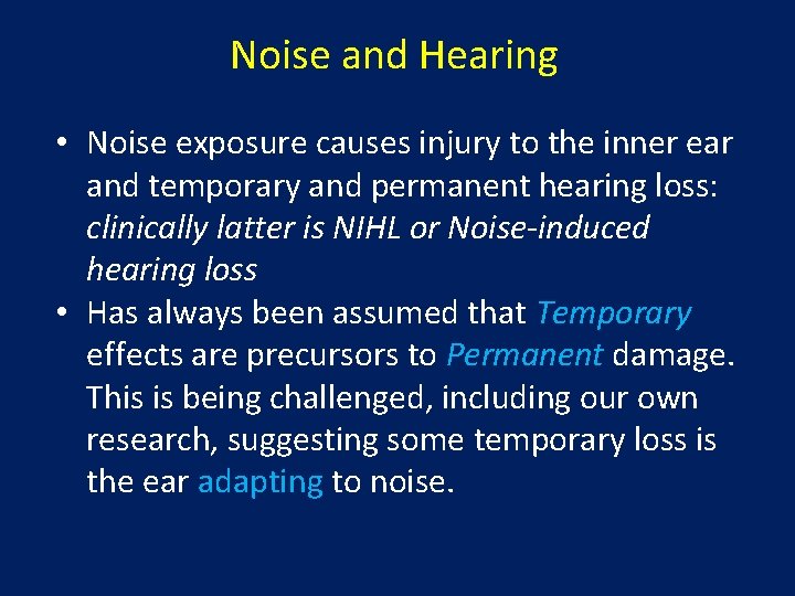 Noise and Hearing • Noise exposure causes injury to the inner ear and temporary