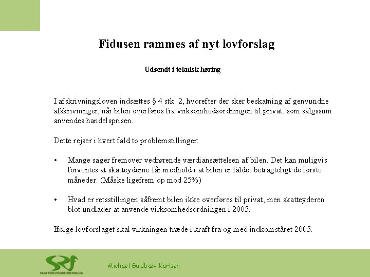 Fidusen rammes af nyt lovforslag Udsendt i teknisk høring I afskrivningsloven indsættes § 4 Fidusen rammes af nyt lovforslag Udsendt i teknisk høring I afskrivningsloven indsættes § 4