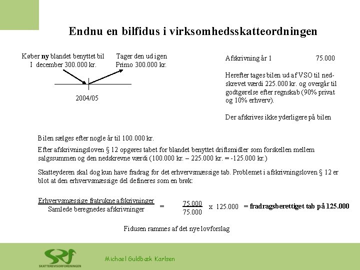 Endnu en bilfidus i virksomhedsskatteordningen Køber ny blandet benyttet bil I december 300. 000 Endnu en bilfidus i virksomhedsskatteordningen Køber ny blandet benyttet bil I december 300. 000