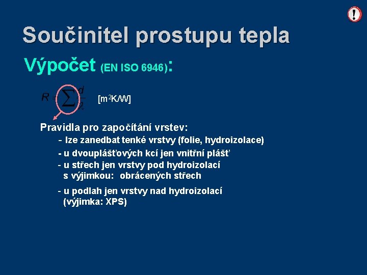 Součinitel prostupu tepla Výpočet (EN ISO 6946): [m 2 K/W] Pravidla pro započítání vrstev: