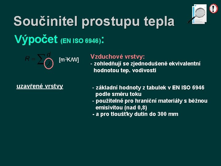 Součinitel prostupu tepla Výpočet (EN ISO 6946): [m 2 K/W] uzavřené vrstvy Vzduchové vrstvy: