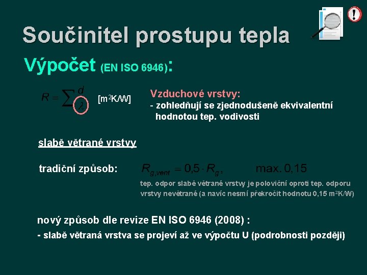 Součinitel prostupu tepla Výpočet (EN ISO 6946): [m 2 K/W] Vzduchové vrstvy: - zohledňují