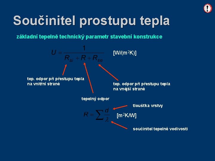 Součinitel prostupu tepla základní tepelně technický parametr stavební konstrukce [W/(m 2 K)] tep. odpor