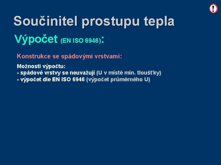 Součinitel prostupu tepla Výpočet (EN ISO 6946): Konstrukce se spádovými vrstvami: Možnosti výpočtu: -