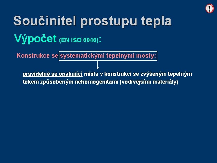 Součinitel prostupu tepla Výpočet (EN ISO 6946): Konstrukce se systematickými tepelnými mosty: pravidelně se