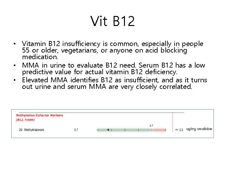 Vit B 12 • Vitamin B 12 insufficiency is common, especially in people 55