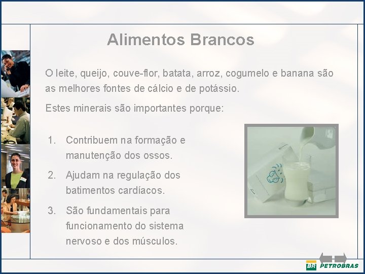 Alimentos Brancos O leite, queijo, couve-flor, batata, arroz, cogumelo e banana são as melhores