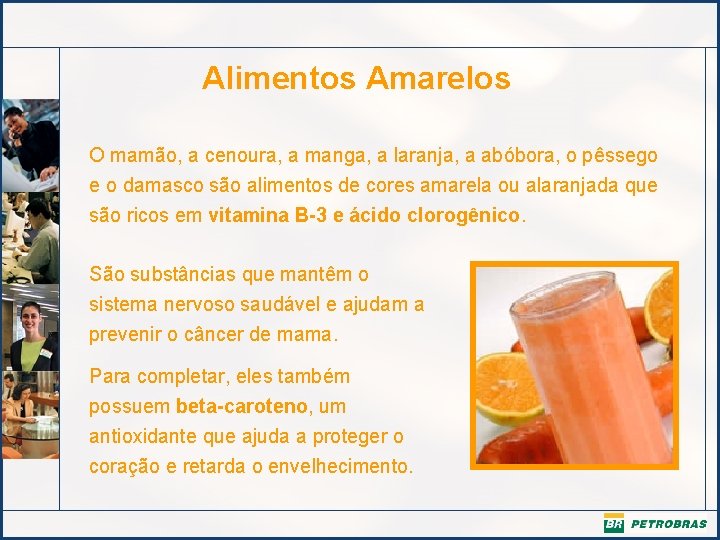 Alimentos Amarelos O mamão, a cenoura, a manga, a laranja, a abóbora, o pêssego