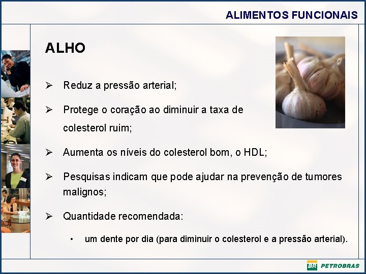 ALIMENTOS FUNCIONAIS ALHO Ø Reduz a pressão arterial; Ø Protege o coração ao diminuir