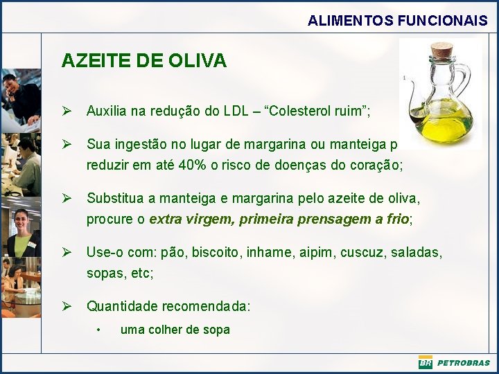 ALIMENTOS FUNCIONAIS AZEITE DE OLIVA Ø Auxilia na redução do LDL – “Colesterol ruim”;