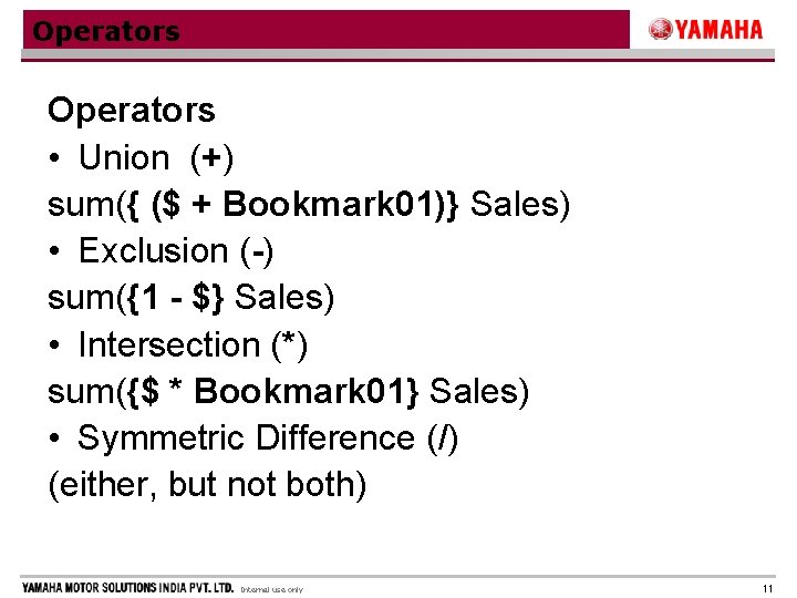 Operators • Union (+) sum({ ($ + Bookmark 01)} Sales) • Exclusion (-) sum({1