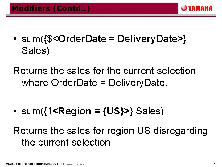 Modifiers (Contd. . ) • sum({$<Order. Date = Delivery. Date>} Sales) Returns the sales