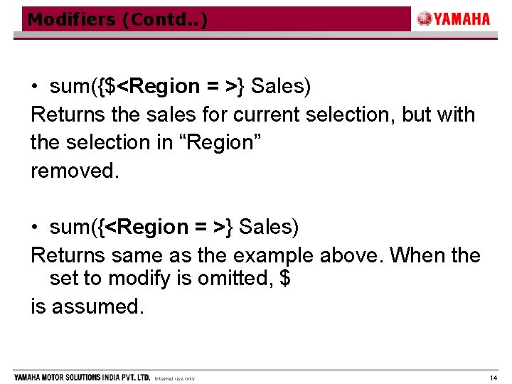 Modifiers (Contd. . ) • sum({$<Region = >} Sales) Returns the sales for current