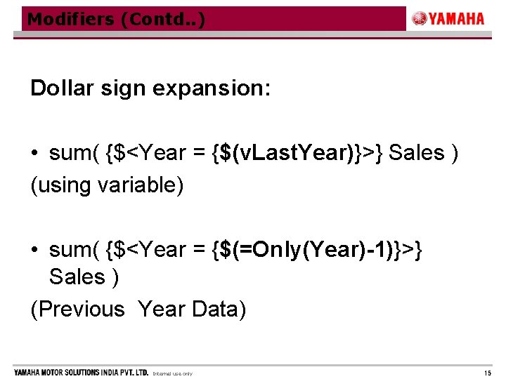 Modifiers (Contd. . ) Dollar sign expansion: • sum( {$<Year = {$(v. Last. Year)}>}