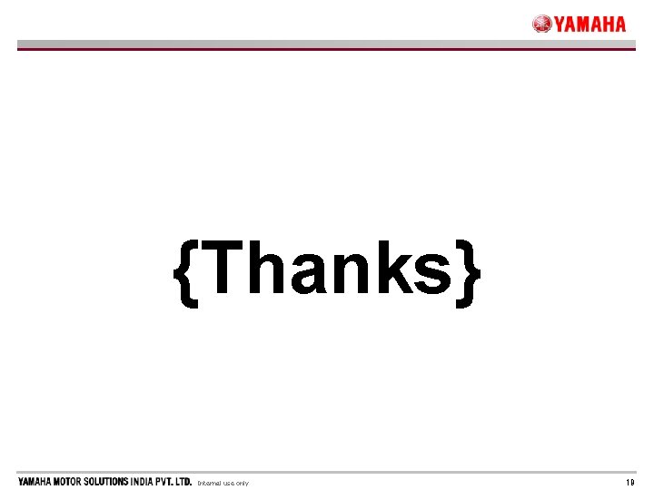 {Thanks} Internal use only 19 