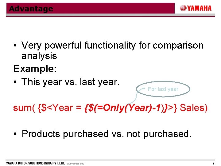 Advantage • Very powerful functionality for comparison analysis Example: • This year vs. last