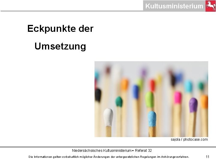 Eckpunkte der Umsetzung sajola / photocase. com Niedersächsisches Kultusministerium Referat 32 Die Informationen gelten