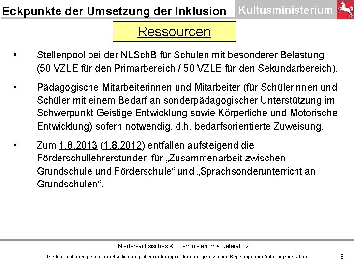Eckpunkte der Umsetzung der Inklusion Ressourcen • Stellenpool bei der NLSch. B für Schulen
